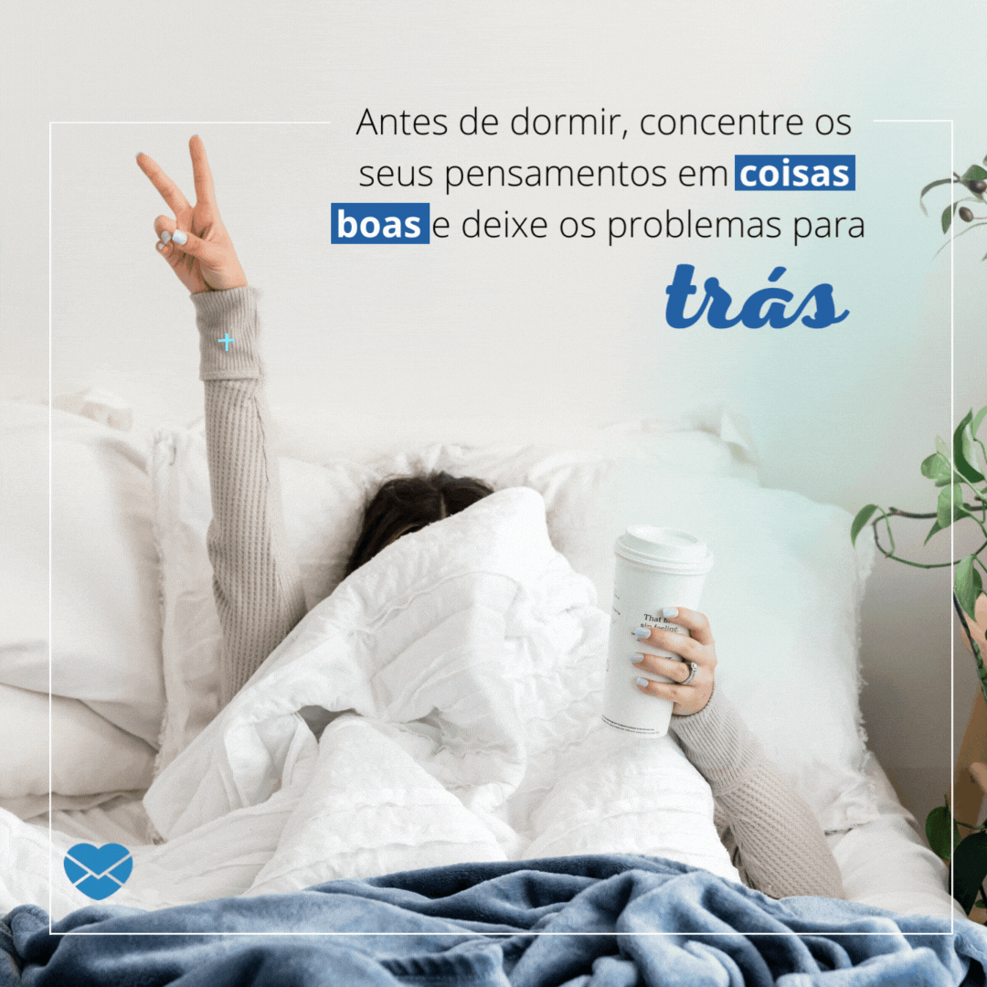'Antes de dormir, concentre os seus pensamentos em coisas boas e deixe os problemas para atrás.' - Mensagens de boa noite com gifs