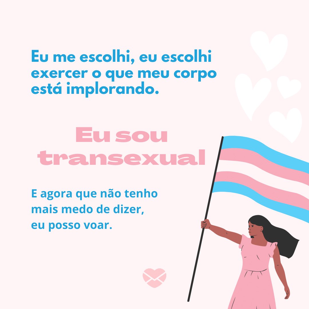 Trendify/ Canva/ Mensagens com Amor. 'Eu me escolhi, eu escolhi exercer o que meu corpo está implorando. Eu sou transexual. E agora que não tenho mais medo de dizer, eu posso voar.' - Cartas para se assumir transexual
