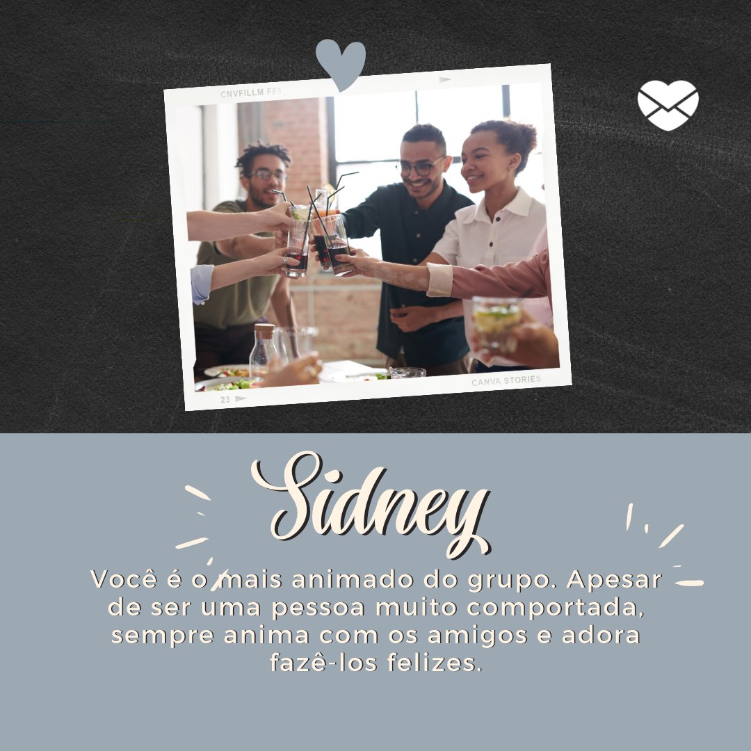 'Sidney Você é o mais animado do grupo. Apesar de ser uma pessoa muito comportada, sempre anima com os amigos e adora fazê-los felizes.' - Frases de Sidney