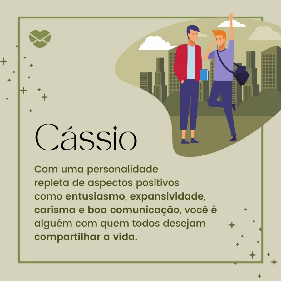 Entusiasmo, expansão e boa comunicação Significado do nome Cássio Masculinos