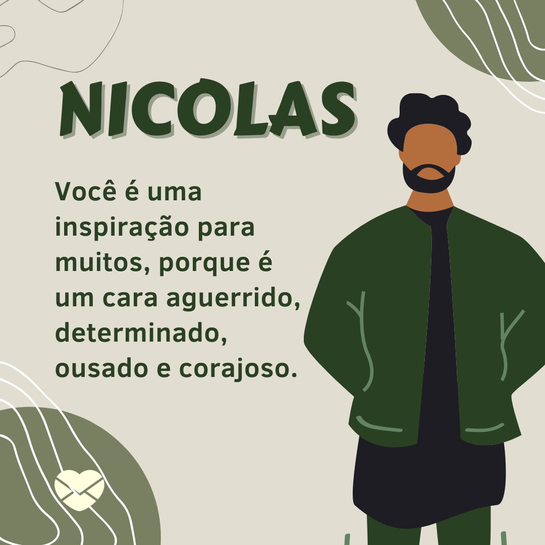 'Nicolas Você é uma inspiração para muitos, porque é um cara aguerrido, determinado, ousado e corajoso.' - Frases de Nicolas