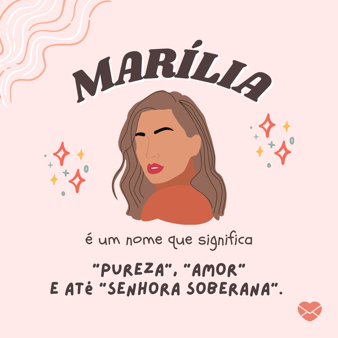 'Marília é um nome que significa “pureza”, “amor” e até “senhora soberana”.' - Frases de Marília