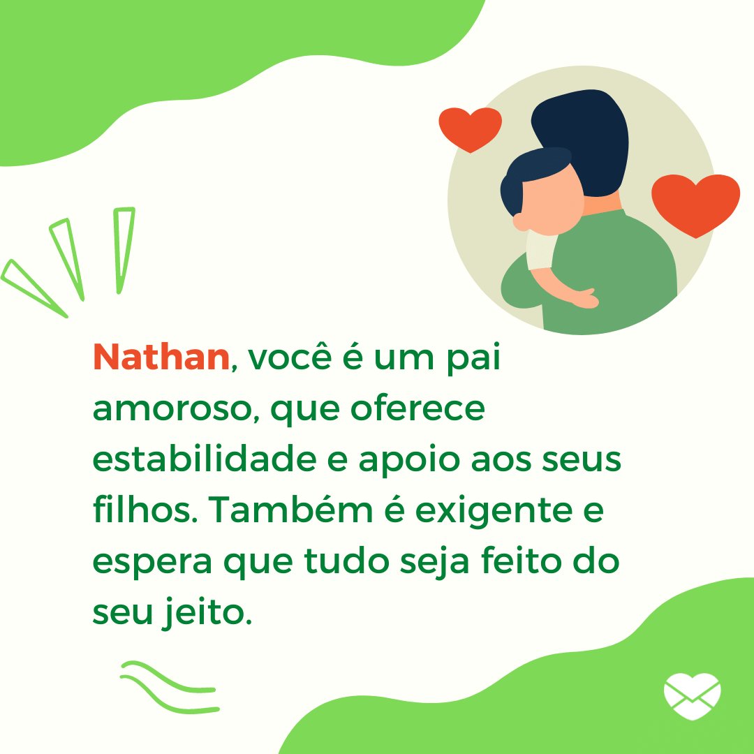 'Nathan, você é um pai amoroso, que oferece estabilidade e apoio aos seus filhos. Também é exigente e espera que tudo seja feito do seu jeito.' - Frases de Nathan