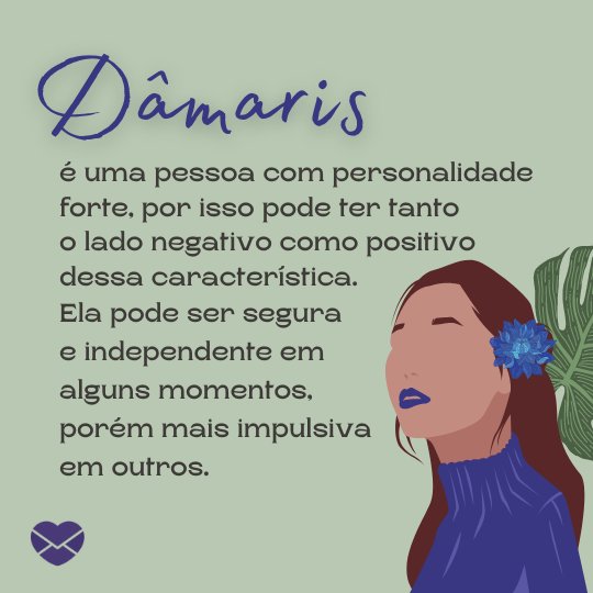 'Dâmaris é uma pessoa com personalidade forte, por isso pode ter tanto o lado negativo como positivo dessa característica (...)' - Frases de Dâmaris