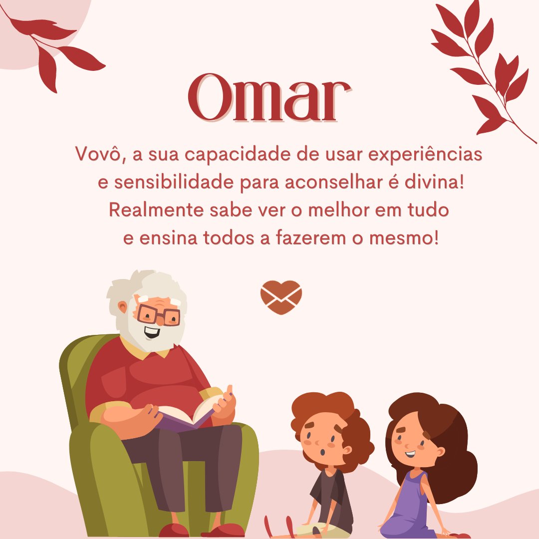 'Omar. Vovô, a sua capacidade de usar experiências e sensibilidade para aconselhar é divina!' - Frases de Omar.