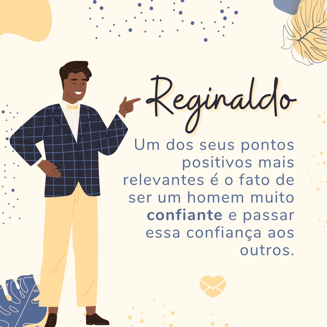 'Reginaldo Um dos seus pontos positivos mais relevantes é o fato de ser um homem muito confiante e passar essa confiança aos outros.' - Frases de Reginaldo