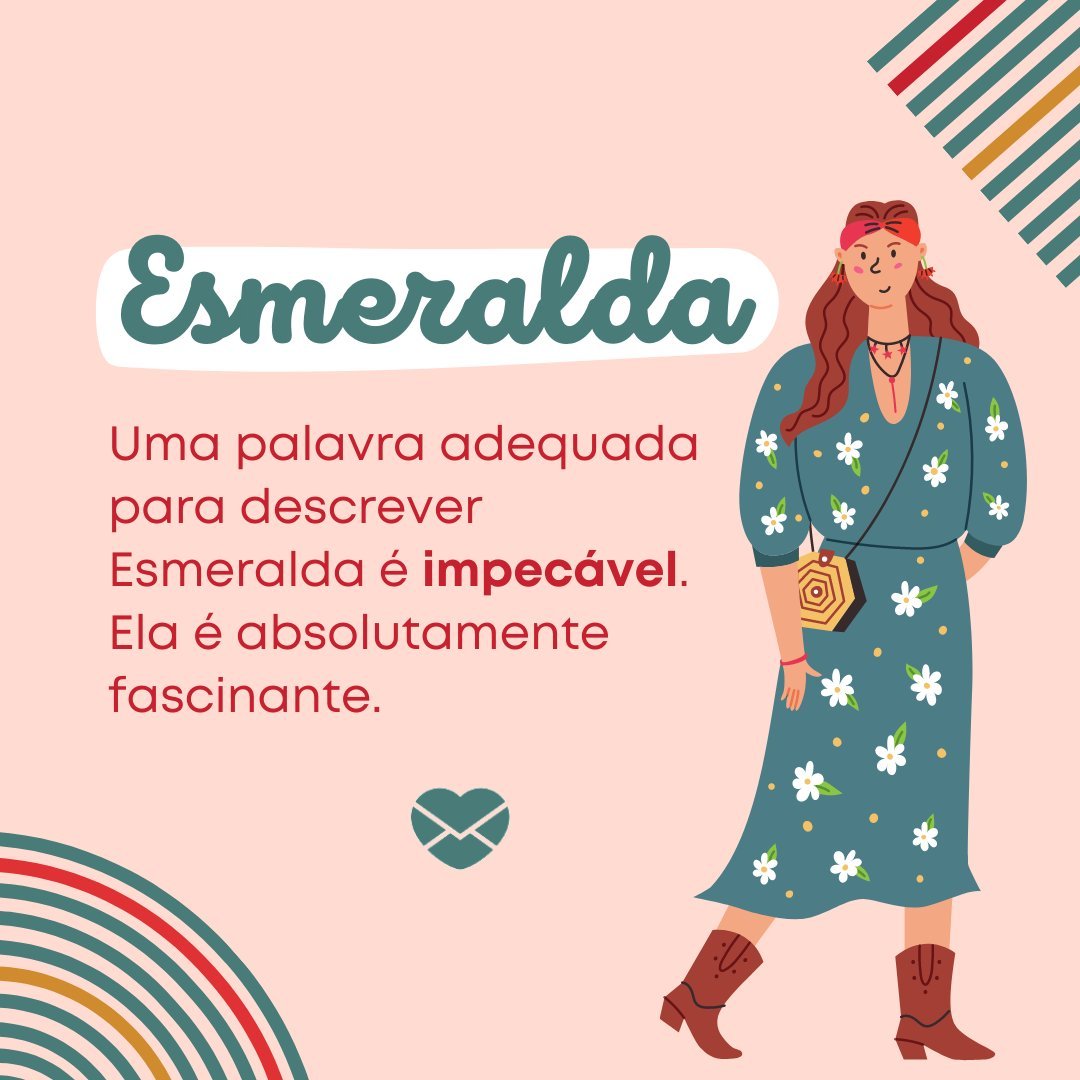 'Uma palavra adequada para descrever Esmeralda é impecável.  Ela é absolutamente fascinante.' - Frases de Esmeralda.