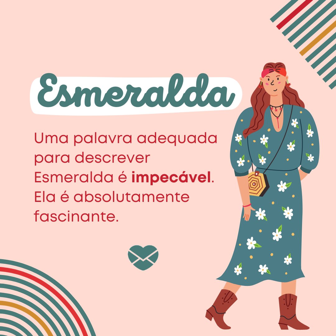'Uma palavra adequada para descrever Esmeralda é impecável.  Ela é absolutamente fascinante.' - Frases de Esmeralda.