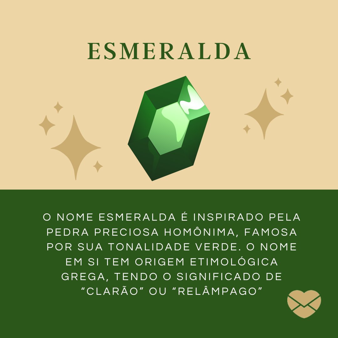 'O nome Esmeralda é inspirado pela pedra preciosa homônima, famosa por sua tonalidade verde. O nome em si tem origem etimológica grega, tendo o significado de “clarão” ou “relâmpago” ' - Frases de Esmeralda.