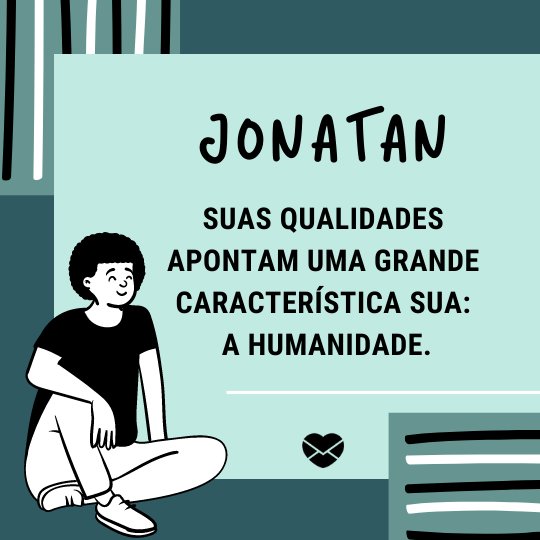 'Jonatan. Suas qualidades apontam uma grande característica sua:  a humanidade.'- Frases de Jonatan