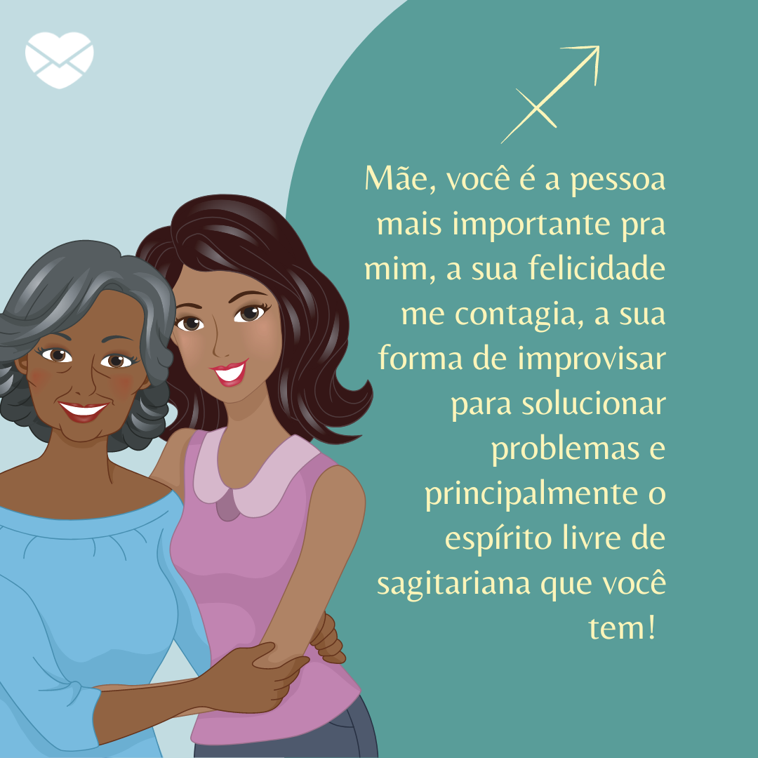 Minha melhor amiga é de Sagitário - Mensagens de amor para mãe sagitariana - Mãe Minha melhor amiga é de Sagitário - Mensagens de amor para mãe sagitariana - Mãe
