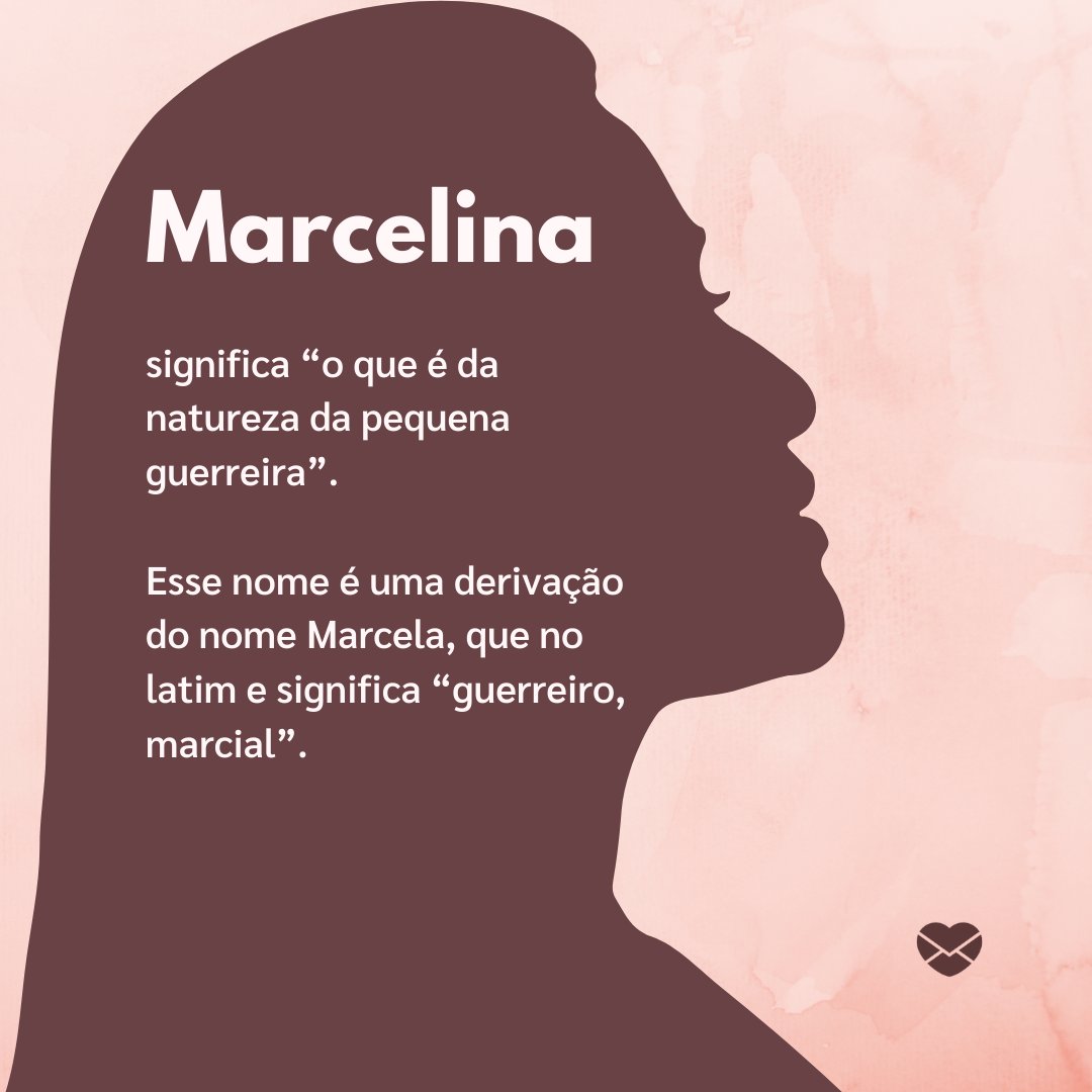 significa “o que é da natureza da pequena guerreira”. Esse nome é uma derivação do nome Marcela, que no latim e significa “guerreiro, marcial”. - Frases de Marcelina.