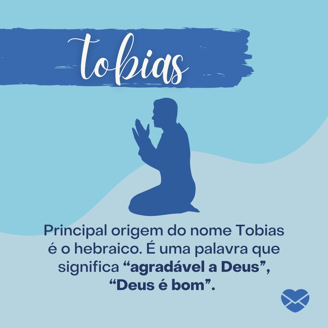 'Principal origem do nome Tobias é o hebraico. É uma palavra que significa “agradável a Deus”, “Deus é bom”.  ' - Mensagens com amor.