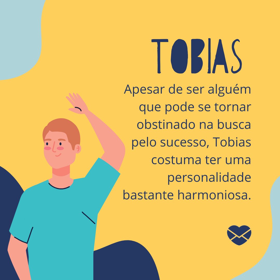 'Apesar de ser alguém que pode se tornar obstinado na busca pelo sucesso, Tobias costuma ter uma personalidade bastante harmoniosa. ' - Mensagens com amor.