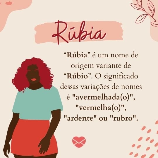 'Rúbia “Rúbia” é um nome de origem variante de “Rúbio”. O significado dessas variações de nomes é 'avermelhada(o)', 'vermelha(o)', 'ardente' ou 'rubro'. - Frases de Rúbia
