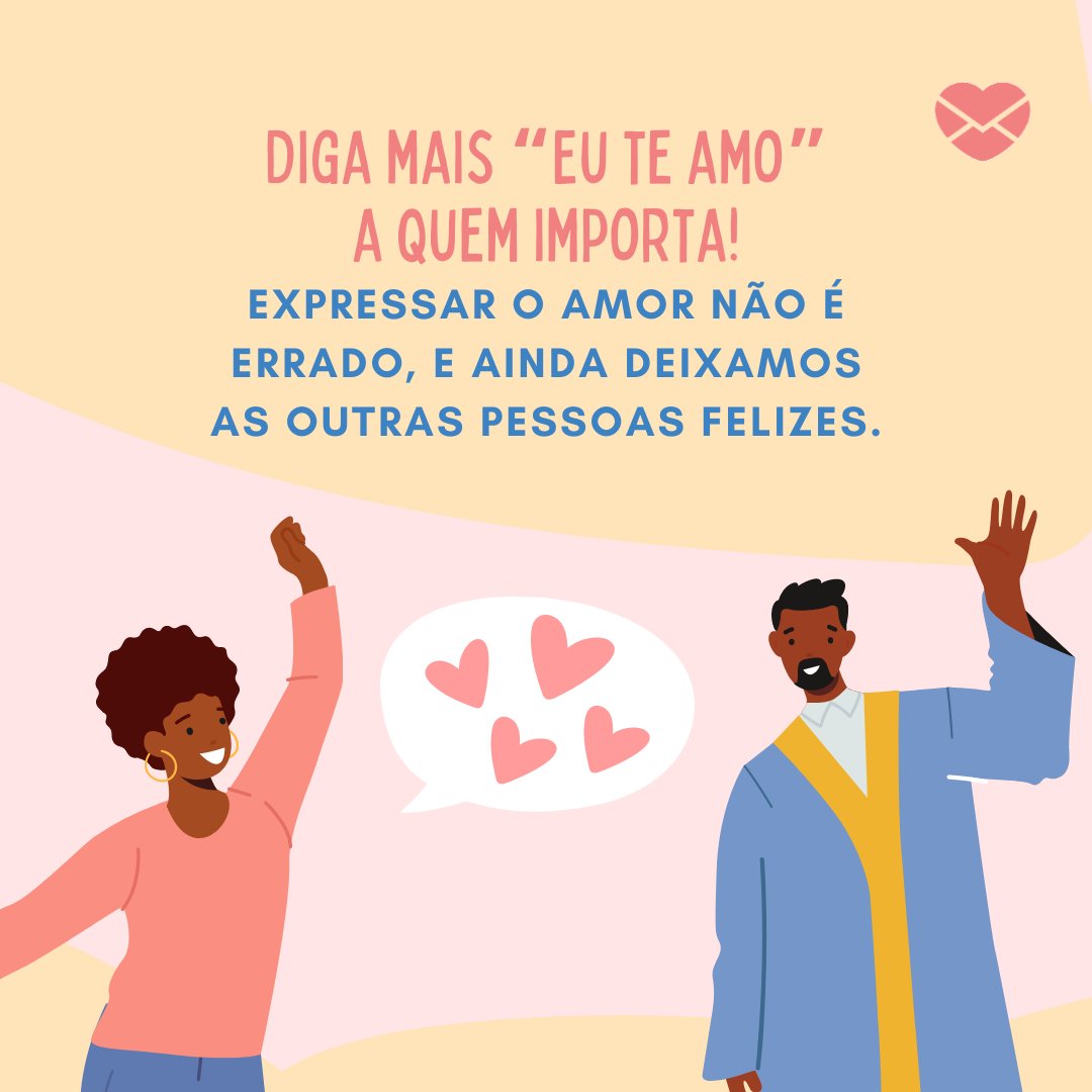 'Diga mais “Eu te amo” a quem importa!  Expressar o amor não é errado, e ainda deixamos as outras pessoas felizes.' - Reflexões para 20 e poucos anos.