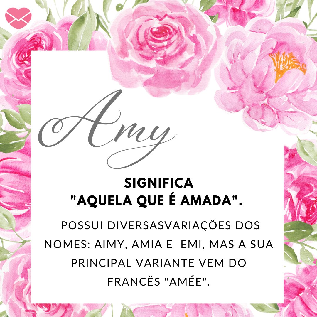 'O nome Amy significa 'aquela que é amada'. Esse nome é uma das variações dos nomes Aimy, Amia, Emi e Emie, mas a sua principal variante vem do francês 'Amée'' - Frases de Amy