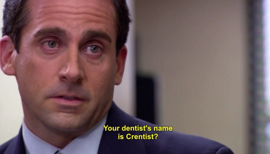 Michael perguntando ao Dwitght se o nome do dentista dele p Crentist.
