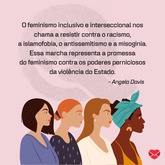 'O feminismo inclusivo e interseccional nos chama a resistir contra o racismo, a islamofobia, o antissemitismo e a misoginia. Essa marcha representa a promessa do feminismo contra os poderes perniciosos da violência do Estado.' - Frases de Angela Davis sobre o racismo