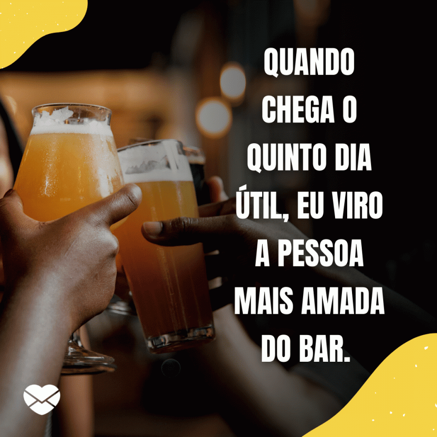 Chega logo, quinto dia útil mostre seu anseio por esse dia!