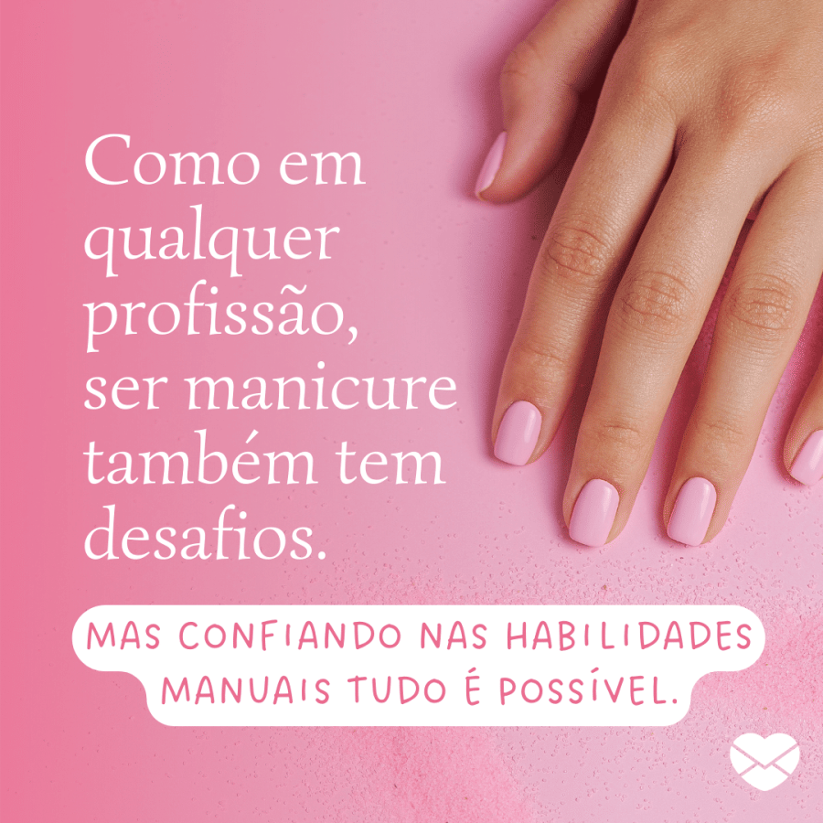 Frases de manicure. Destaque os detalhes dessa prática