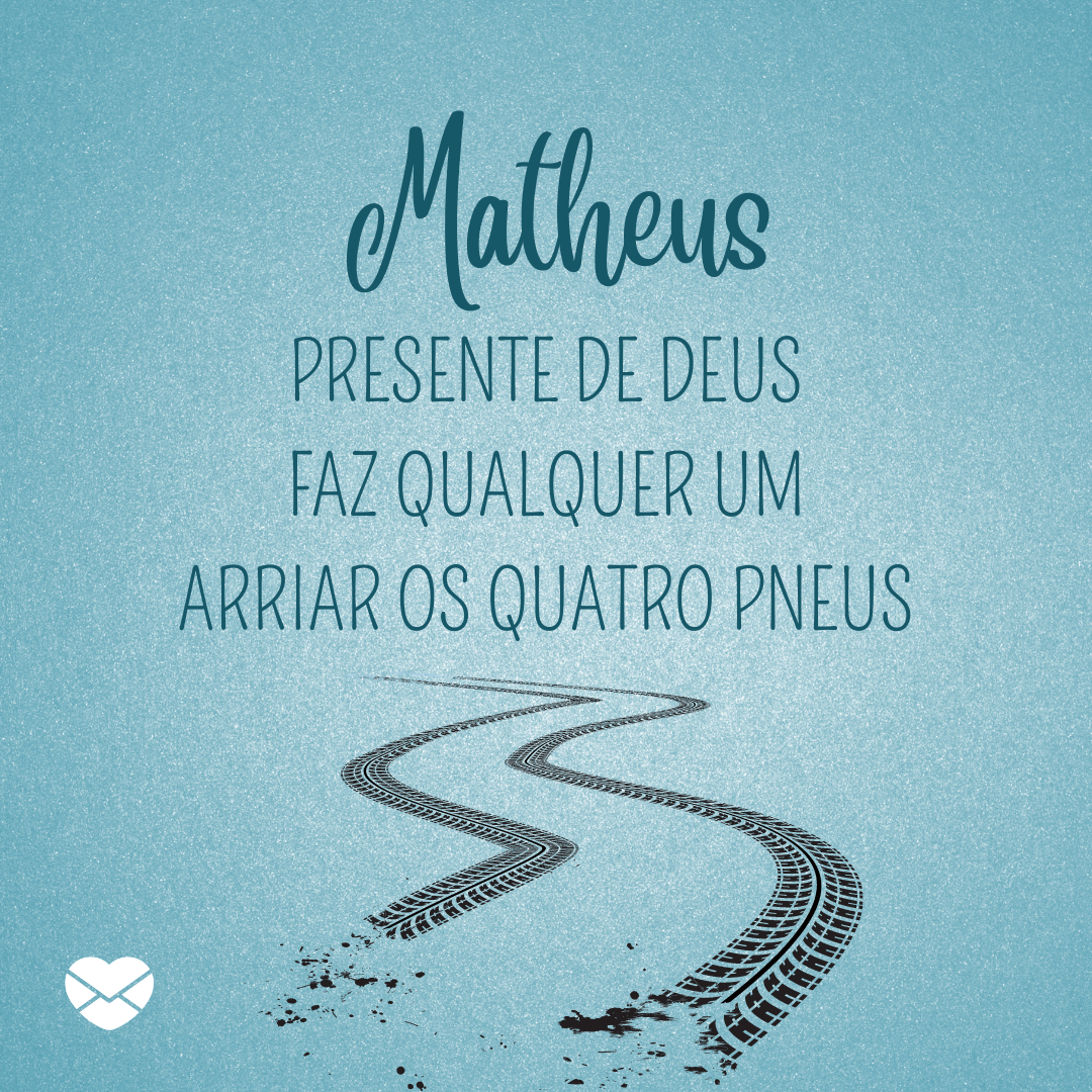 'Matheus Presente de Deus Faz qualquer um Arriar os quatro pneus' - Significado do nome Matheus