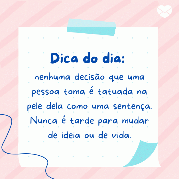 Dica do dia. Inspire-se com bons conselhos para você!