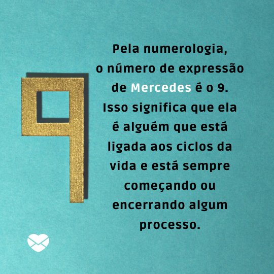 'Pela numerologia, o número de expressão de Mercedes é o 9. Isso significa que ela é alguém que está ligada aos ciclos da vida e está sempre começando ou encerrando algum processo' - Frases de Mercedes