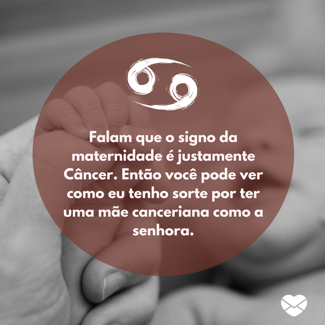 Câncer, o signo da maternidade - Mensagens de amor para mãe canceriana - Mãe