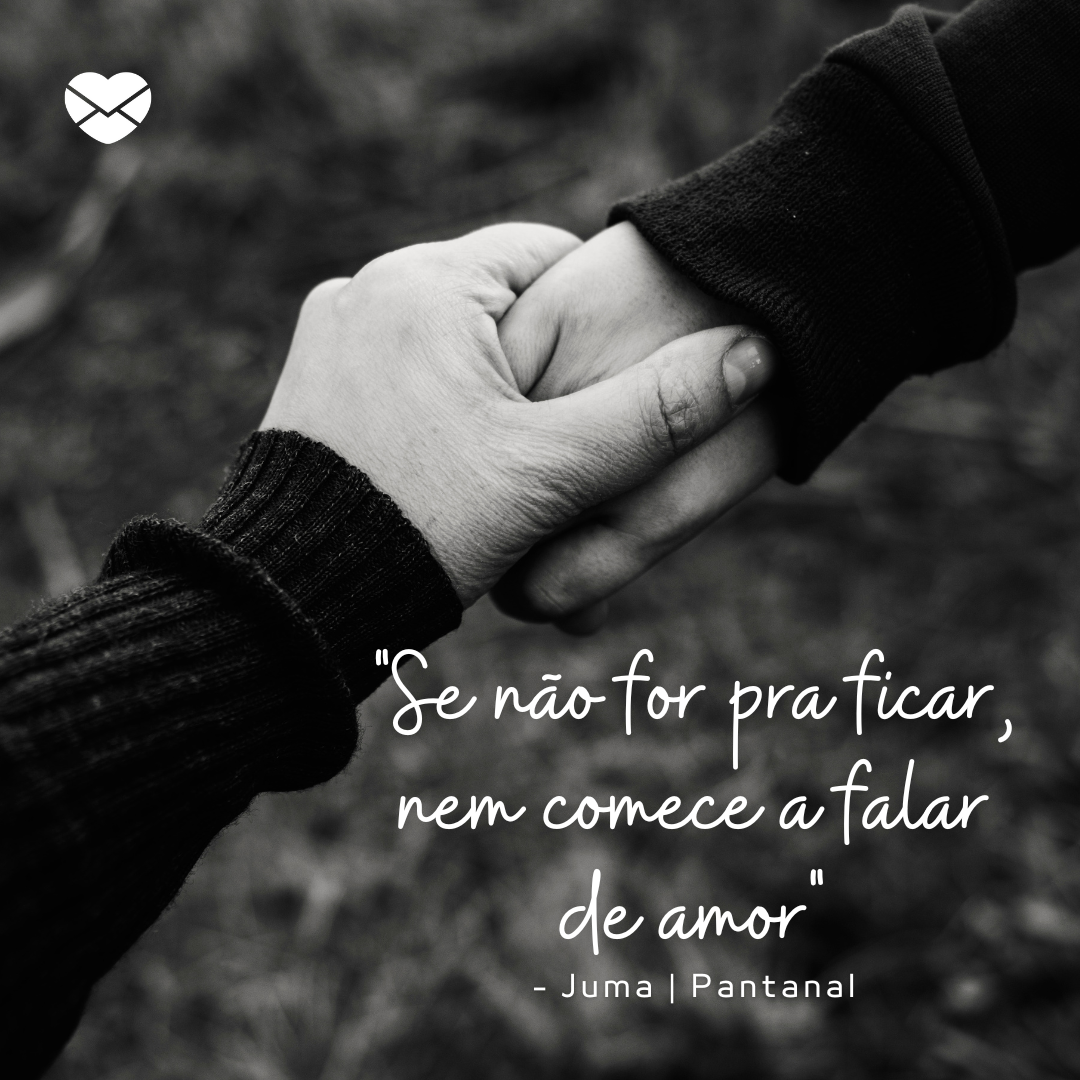 ''Se não for pra ficar, nem comece a falar de amor' - Juma | Pantanal' - Frases da novela Pantanal