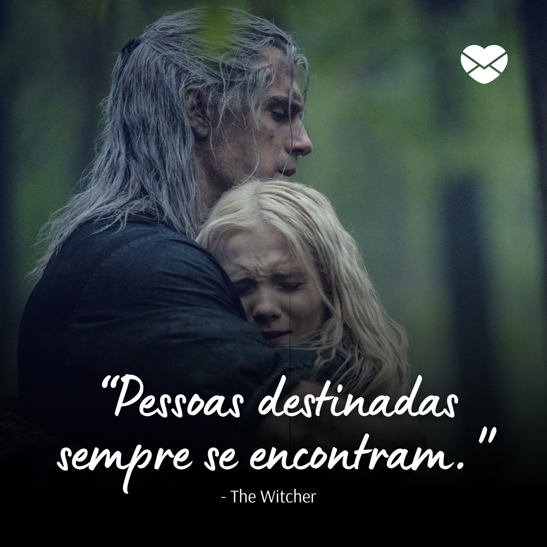 '“Pessoas destinadas sempre se encontram.'' - Frases The Witcher