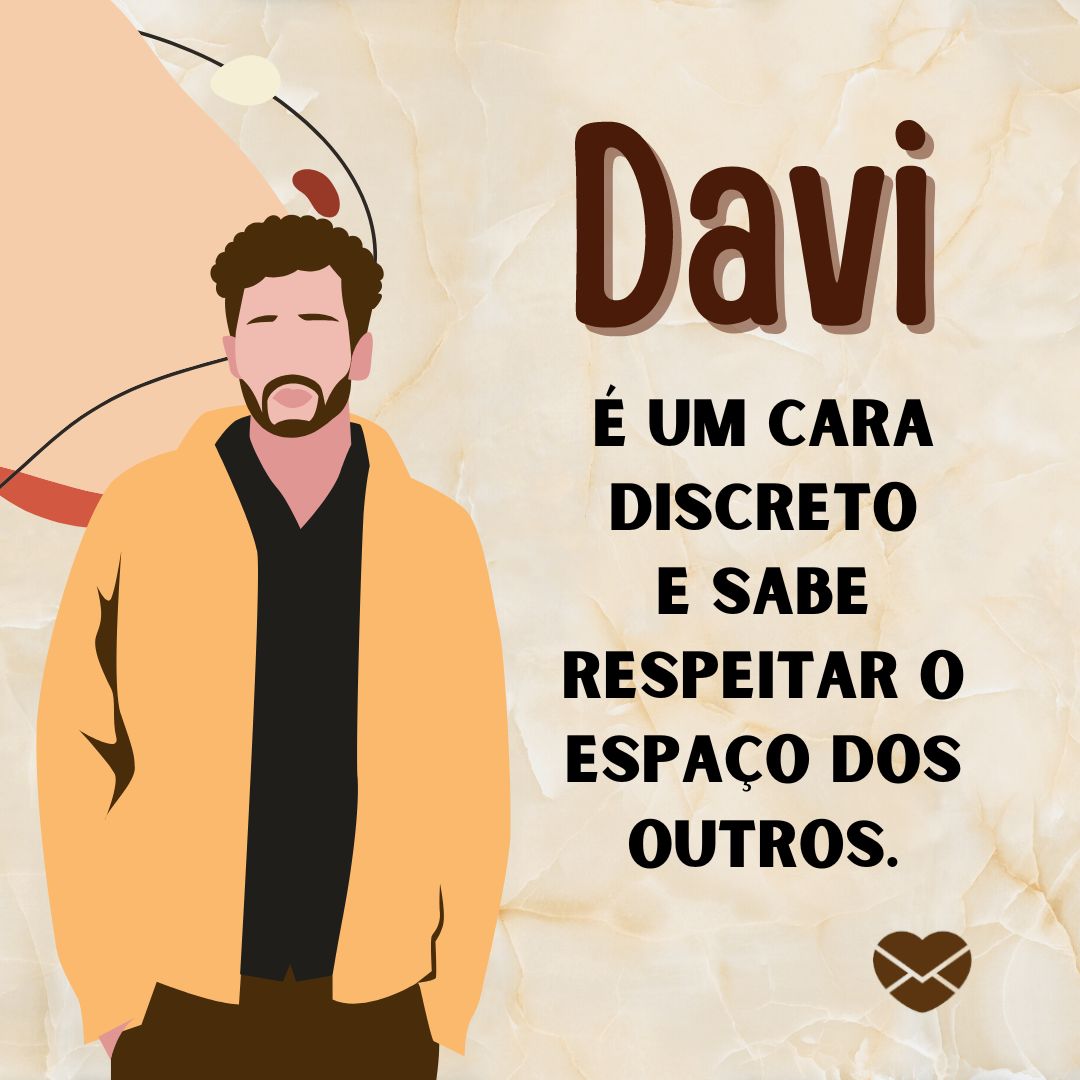 'Davi  É um cara discreto e sabe respeitar o espaço dos outros.' - Frases de Davi