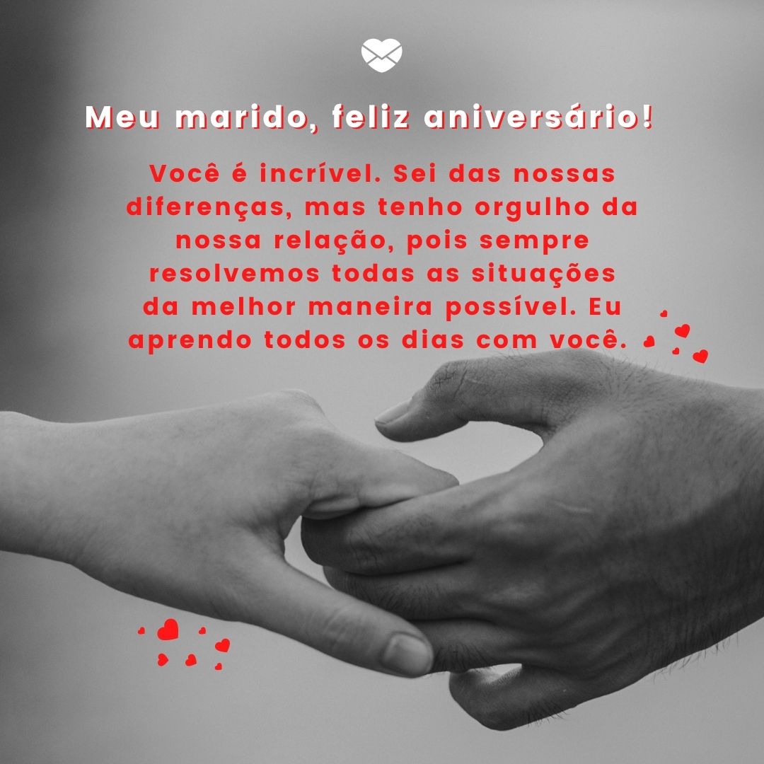 'Meu marido, feliz aniversário! Você é incrível. Sei das nossas diferenças, mas tenho orgulho da nossa relação, pois sempre resolvemos todas as situações da melhor maneira possível. Eu aprendo todos os dias com você.' - Aniversário do marido