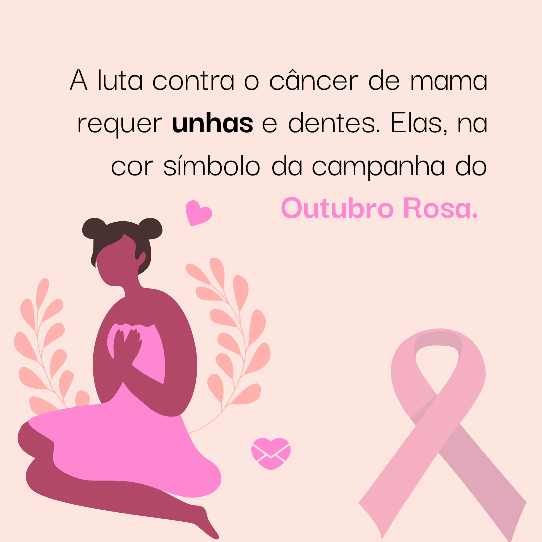 'A luta contra o câncer de mama requer unhas e dentes. Elas, na cor símbolo da campanha do Outubro Rosa.' - As unhas no Outubro Rosa