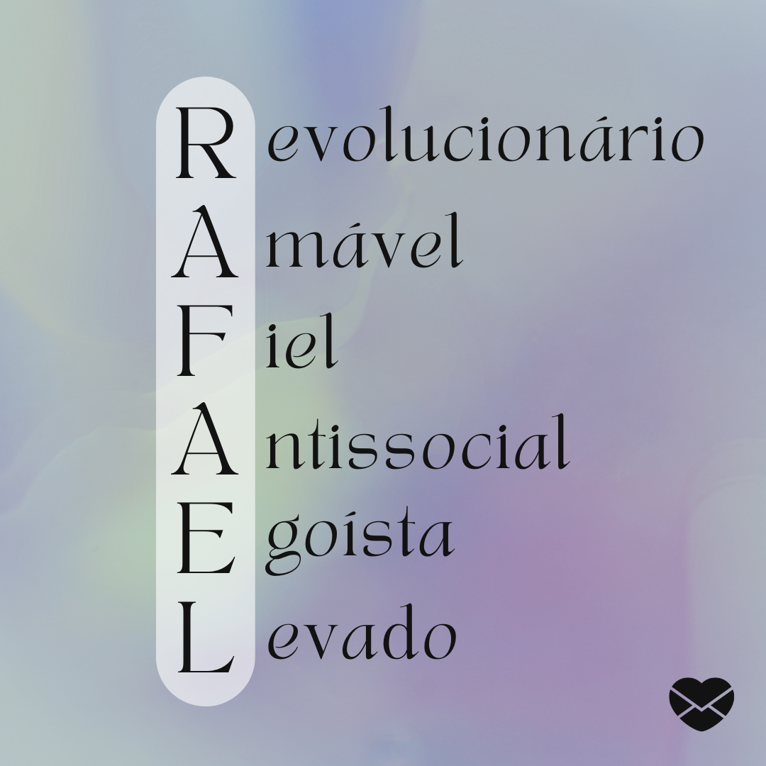'Revolucionário, Amável, Fiel, Antissocial, Egoísta, Levado' - Significado do nome Rafael