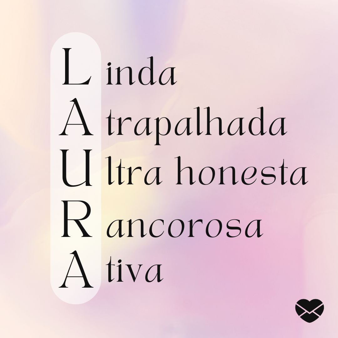 'Linda, atrapalhada, ultra honesta, rancorosa, ativa' - Significado do nome Laura