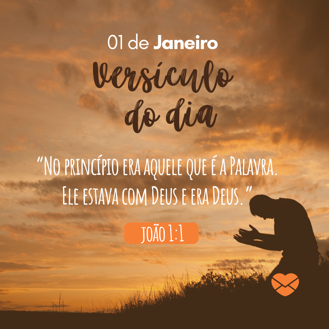 '01 de Janeiro. Versículo do dia.“No princípio era aquele que é a Palavra. Ele estava com Deus e era Deus.” João 1:1' - 1 de Janeiro