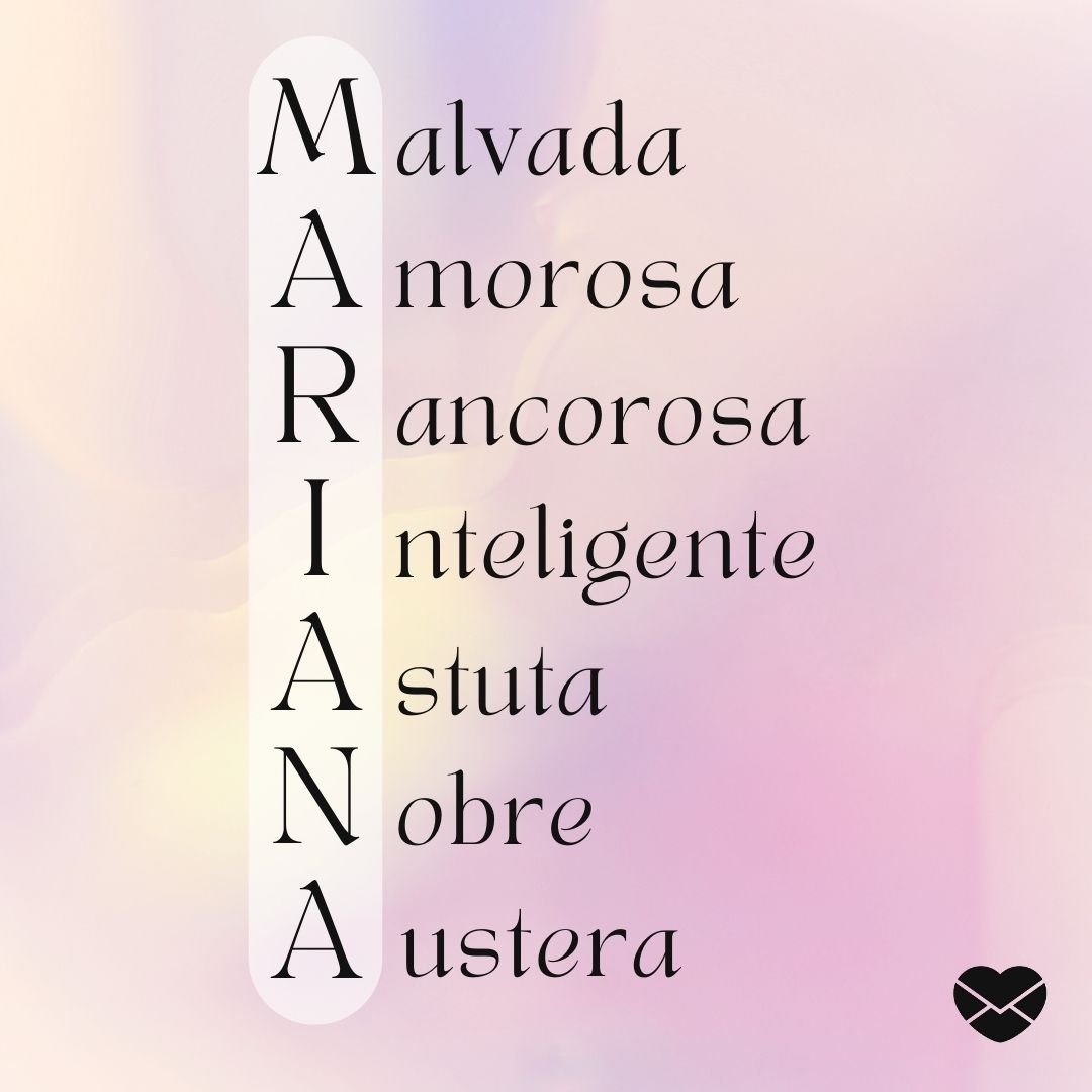 'malvada, amorosa, rancorosa, inteligente, astuta, nobre e austera.' - Significado do nome Mariana