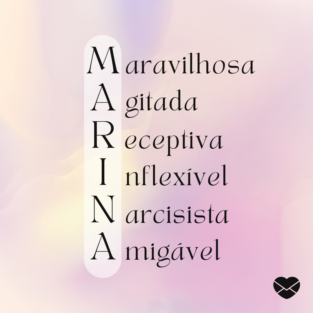 'Acróstico do nome Marina. Maravilhosa, Agitada, receptiva, inflexível, narcisista, amigável.'- Significado do nome Marina