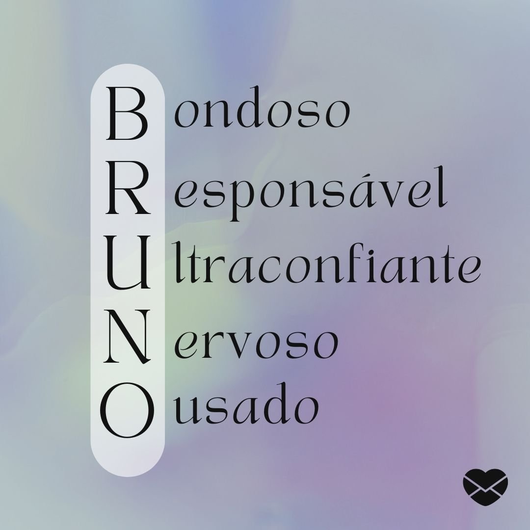 'Acróstico do nome Bruno: bondoso, responsável, ultraconfiante, nervoso e ousado.' - Significado do nome Bruno