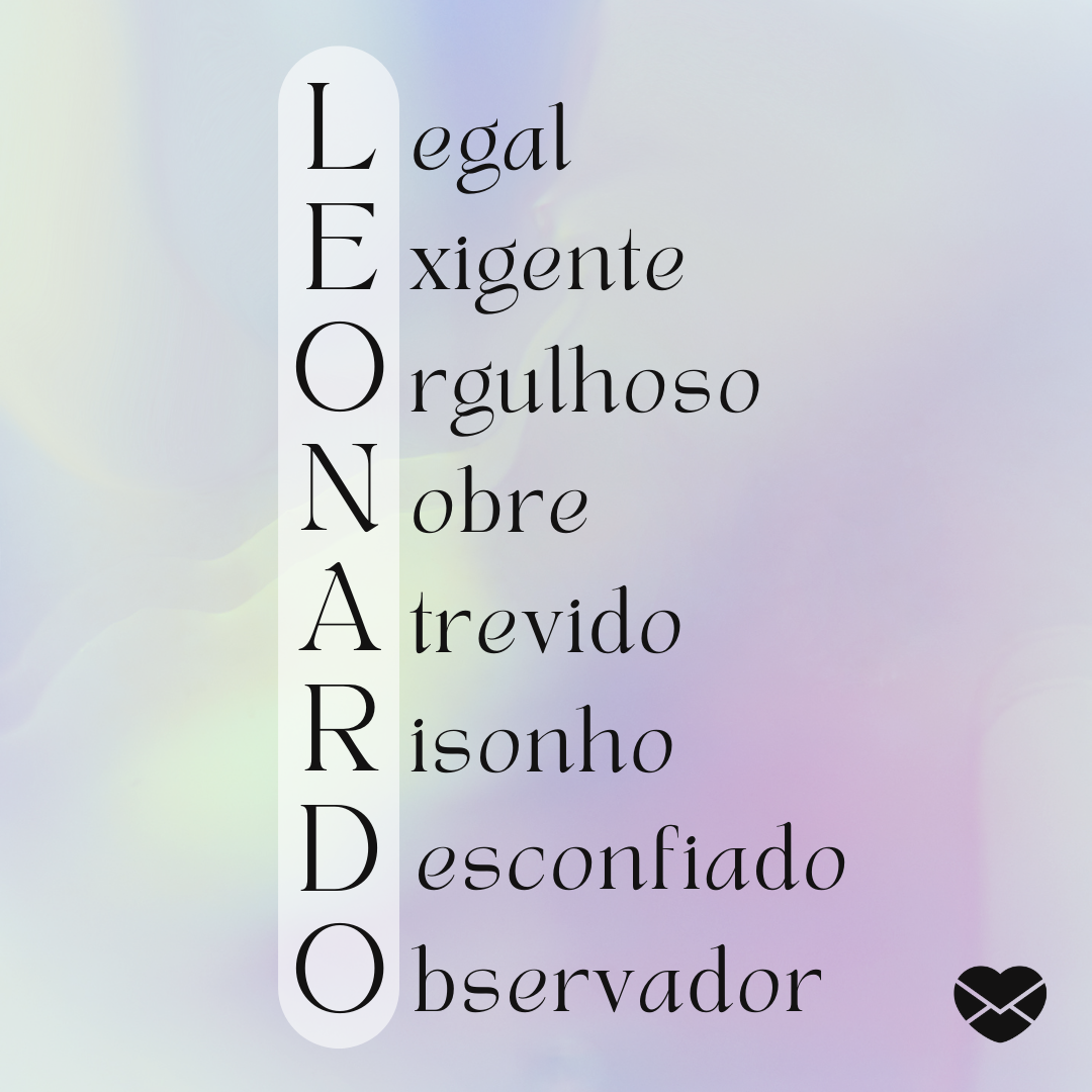 'Leonardo. Legal, exigente, orgulhoso, nobre, atrevido, risonho, desconfiado, observador. ' - Significado do nome Leonardo