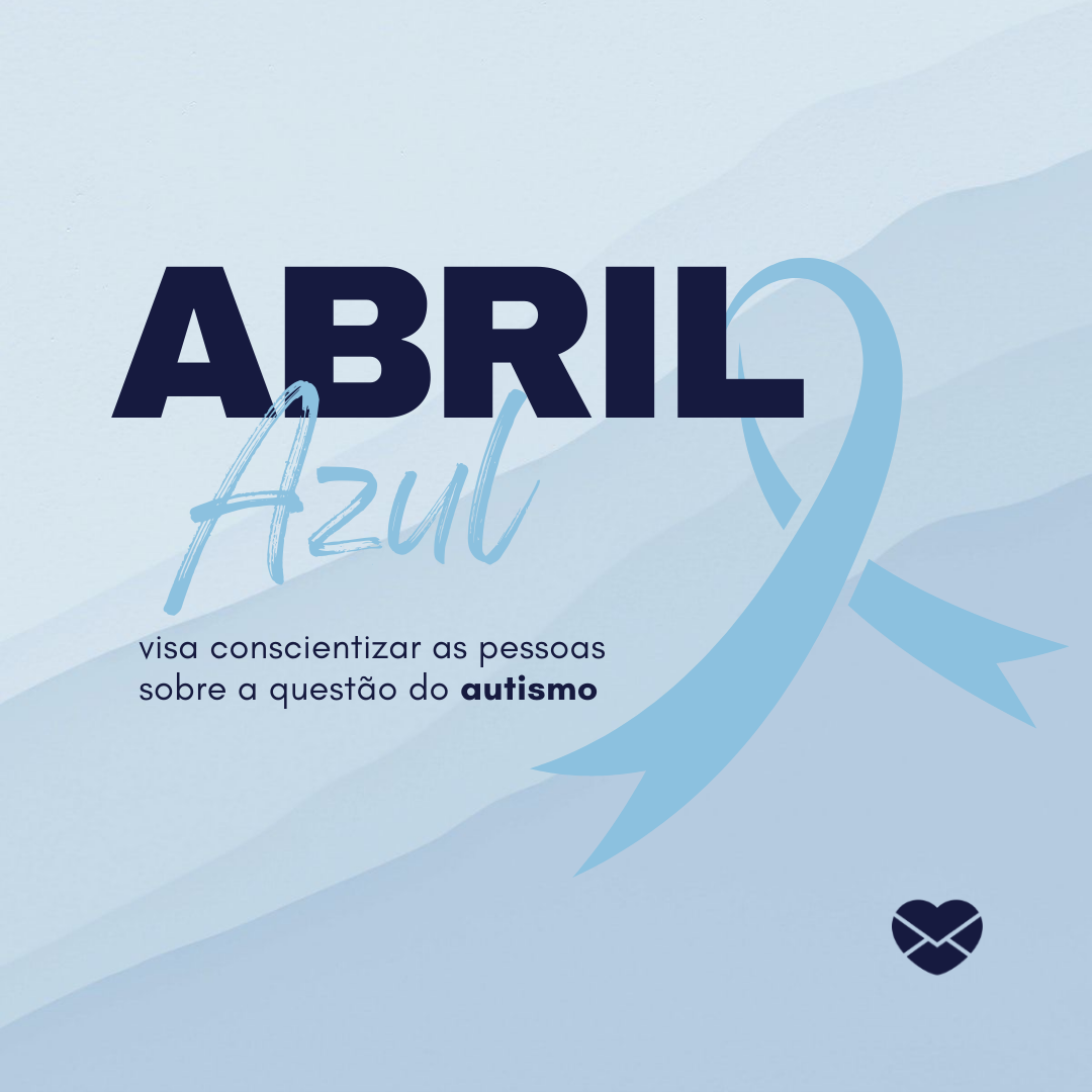 'Abril Azul, visa conscientizar as pessoas sobre a questão do autismo' - Campanhas de conscientização