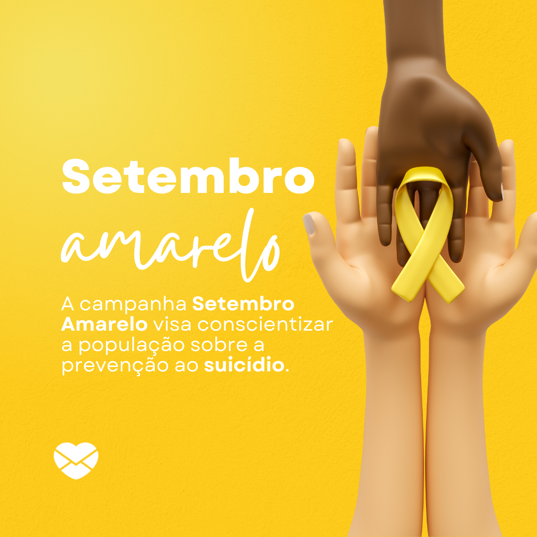 'A campanha Setembro Amarelo visa conscientizar a população sobre a prevenção ao suicídio.'- Campanhas de conscientização