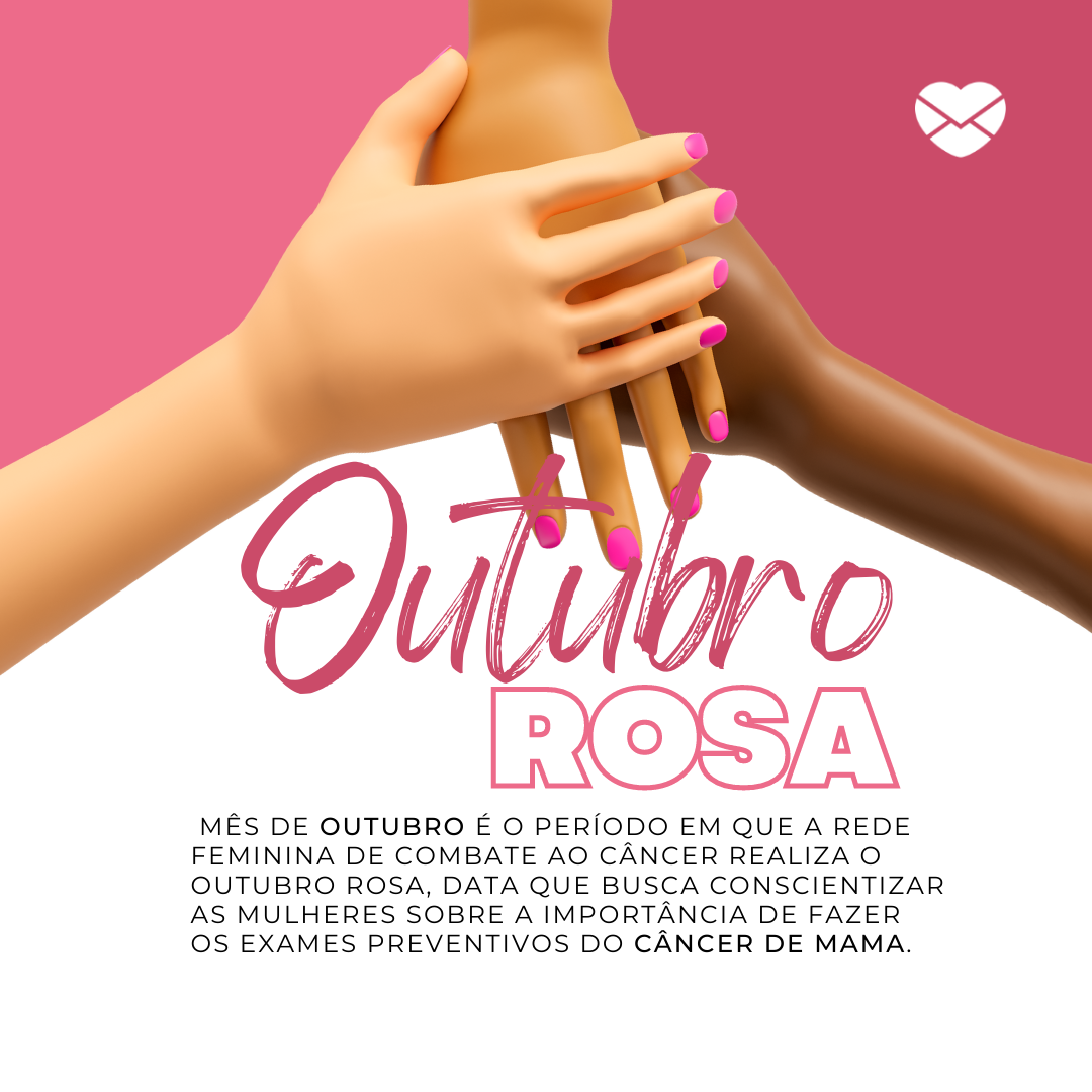 mês de outubro é o período em que a Rede Feminina de Combate ao Câncer realiza o Outubro Rosa, data que busca conscientizar as mulheres sobre a importância de fazer os exames preventivos do câncer de mama.'- Campanhas de conscientização