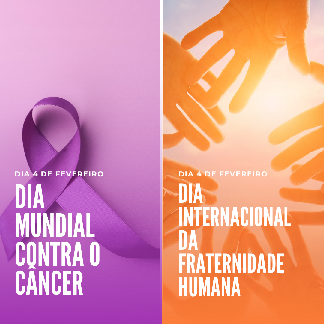 'dia 4 de fevereiro. Dia Mundial contra o Câncer. Dia Internacional da Fraternidade Humana' - 4 de fevereiro
