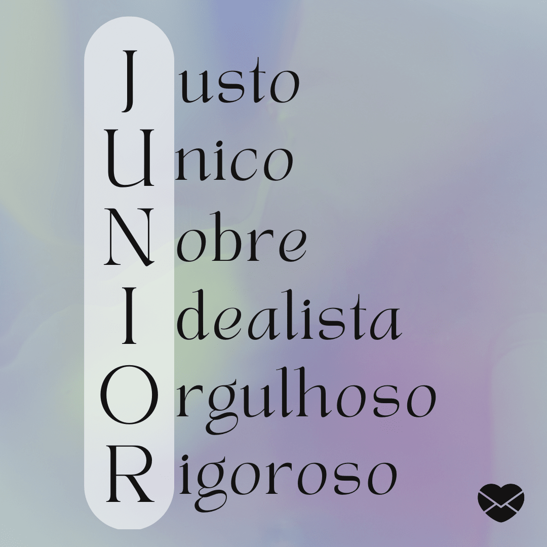 'Acróstico do nome Júnior: justo, unico, nobre, idealista, orgulhoso e rigoroso' - Significado do nome Júnior