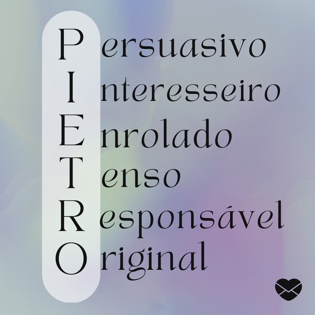 'Acróstico do nome Pietro: persuasivo, interesseiro, enrolado, tenso, responsável, original' - Significado do nome Pietro