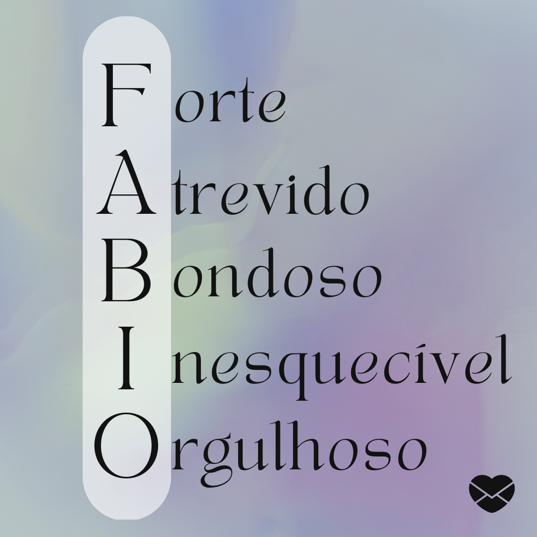 'Acróstico do nome Fabio: forte, atrevido, bondoso, inesquecível e orgulhoso' - Significado do nome Fabio
