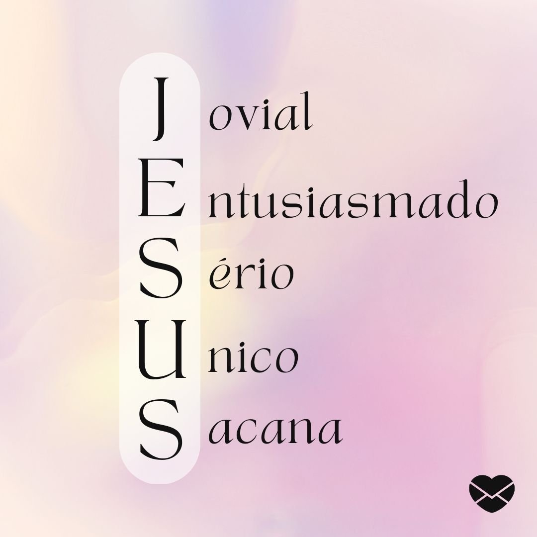 'Jesus. Jovial, Entusiasmado, sério, Unico e Sacana.' - Significado do nome Jesus