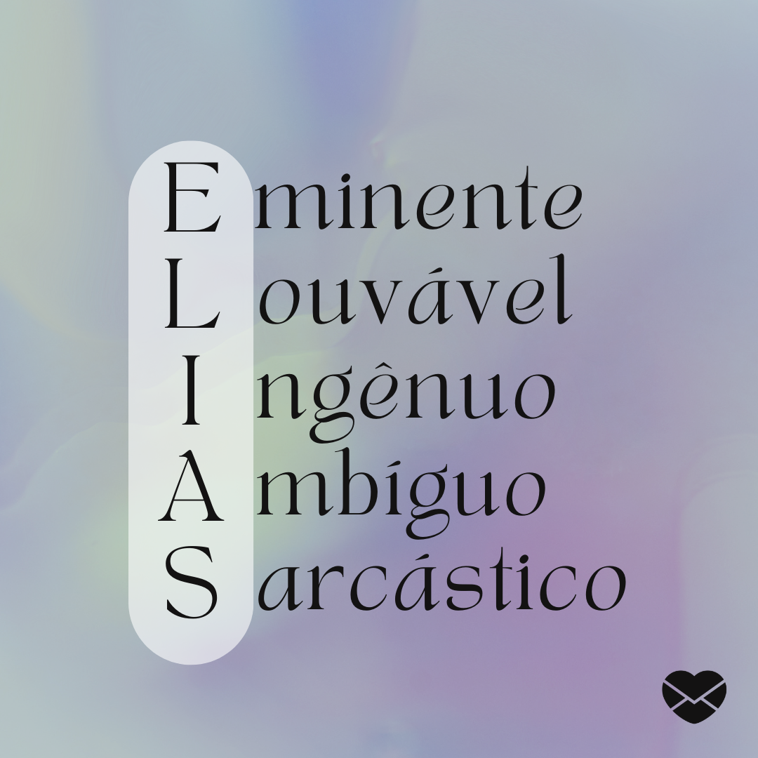 'Acróstico do nome Elias: eminente, louvável, ingênuo, ambíguo, sarcástico' - Significado do nome Elias